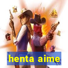 henta aime